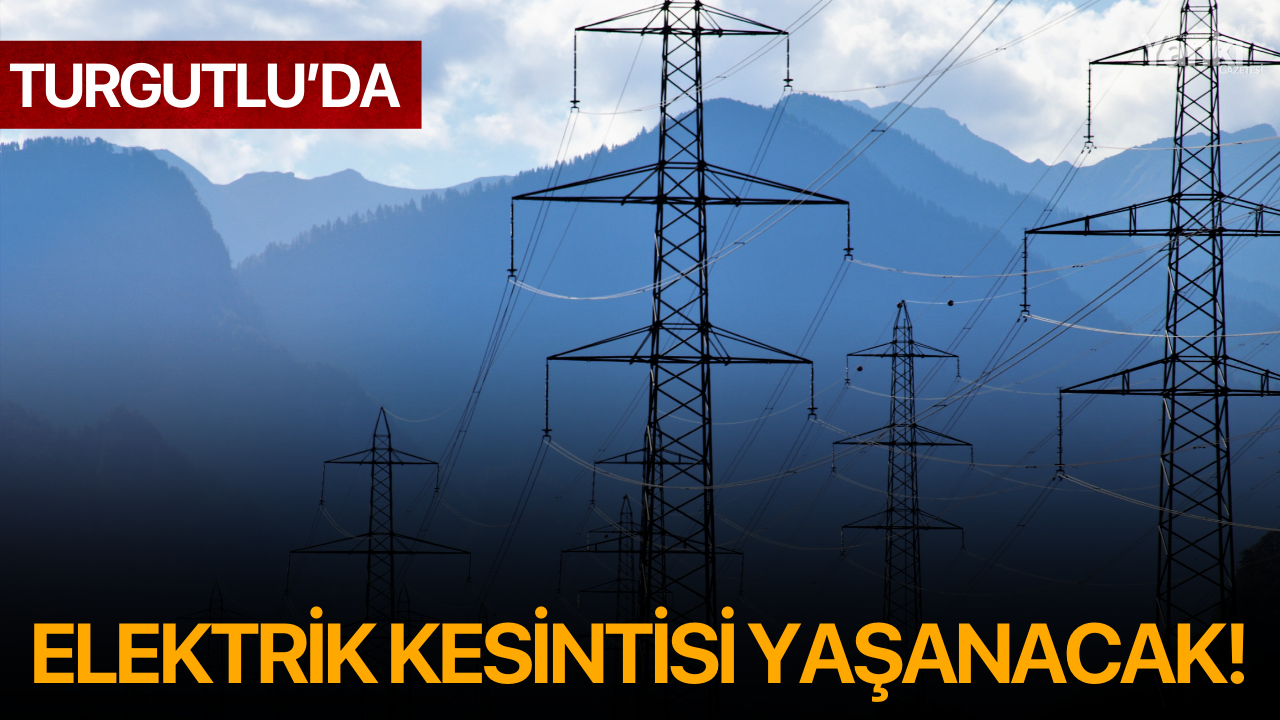 Turgutlu'da elektrik kesintisi yaşanacak: Tarihlere Dikkat!