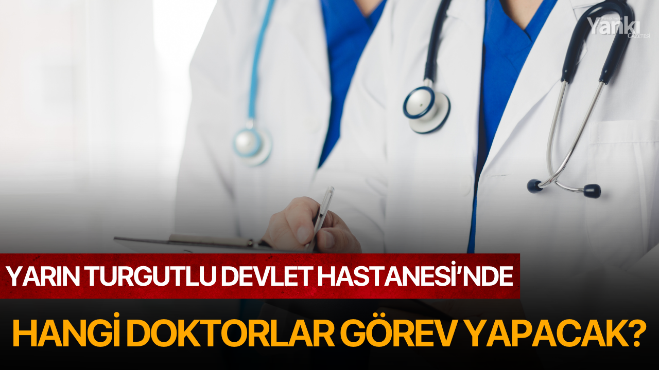 24 Şubat Pazartesi günü Turgutlu Devlet Hastanesi'nde Hangi Doktorlar Görev Yapacak?