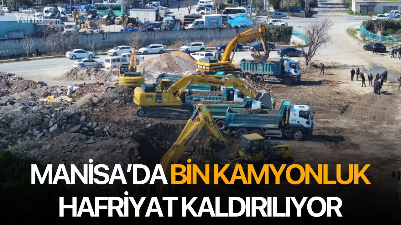 Manisa’da Bin Kamyonluk Hafriyat Kaldırılıyor