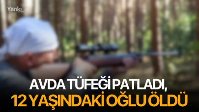 Avda tüfeği patladı, 12 yaşındaki oğlu öldü