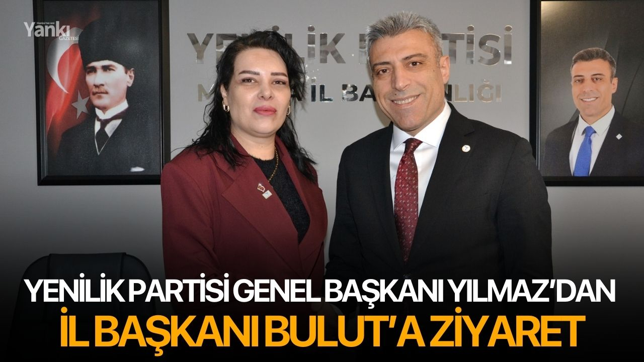 Yenilik Partisi Genel Başkanı Yılmaz’dan il Başkanı Bulut’a ziyaret