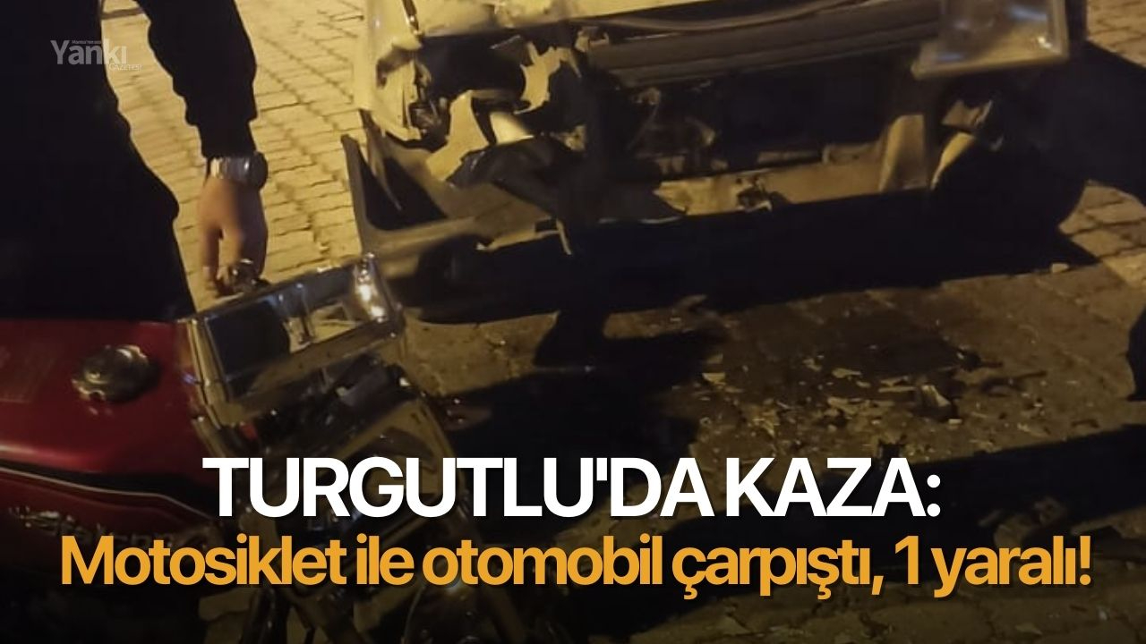 Turgutlu'da motosiklet ile otomobil çarpıştı, 1 yaralı