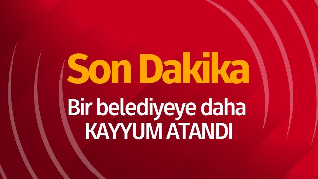 O belediyeye kayyum atandı