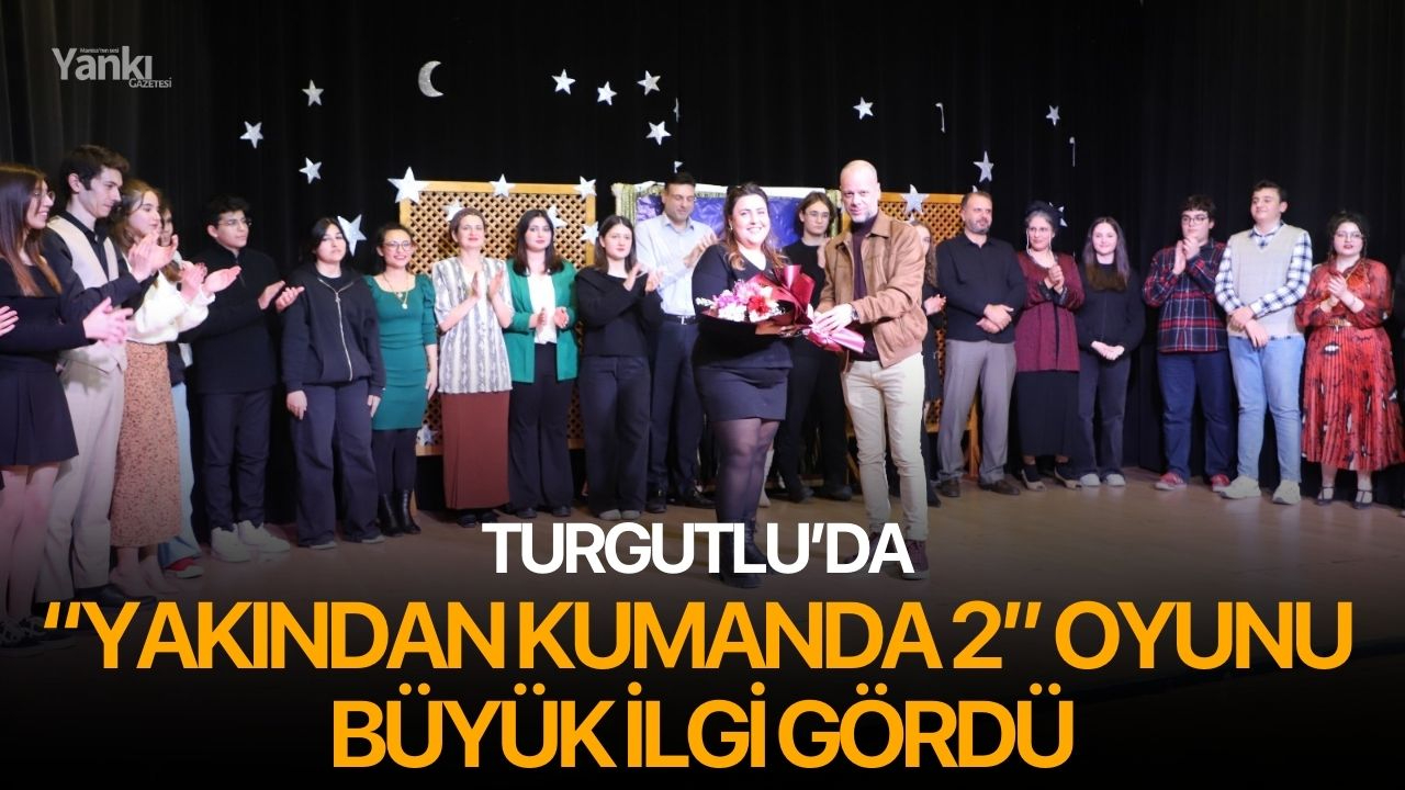 Turgutlu’da “Yakından Kumanda 2” Oyunu İlgi Gördü