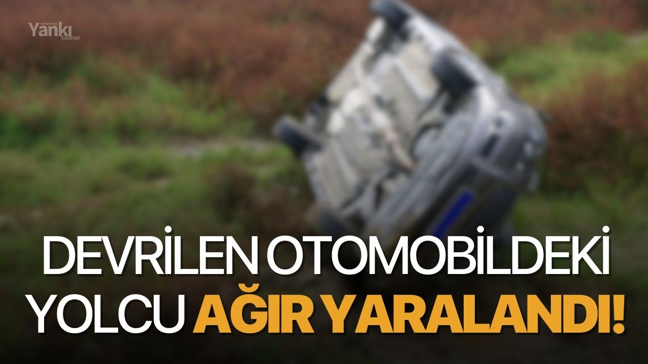 Devrilen otomobildeki yolcu ağır yaralandı