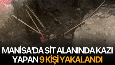 Manisa'da sit alanında kazı yapan 9 kişi yakalandı