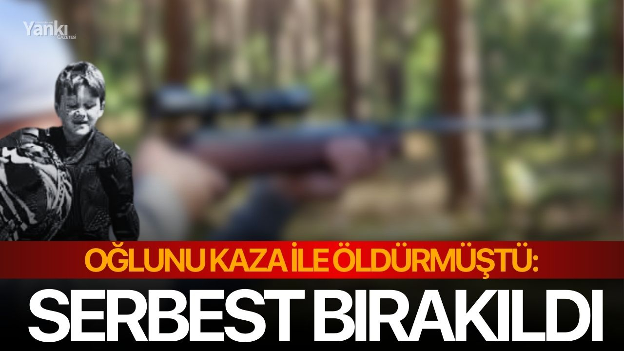 Oğlunu kaza ile öldürmüştü: Serbest bırakıldı