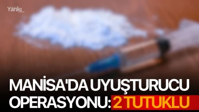 Manisa'da uyuşturucu operasyonu: 2 Tutuklu