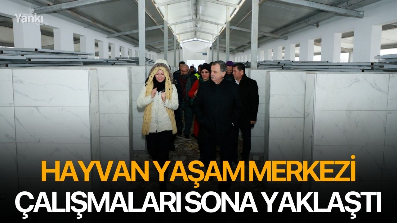 Hayvan Yaşam Merkezi çalışmaları sona yaklaştı