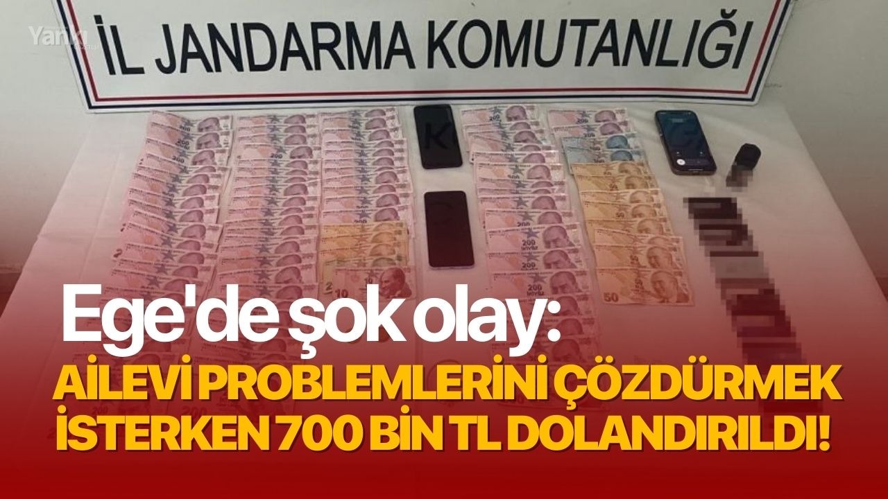 Ege'de şok olay: Ailevi problemlerini çözdürmek isterken 700 bin TL dolandırıldı!