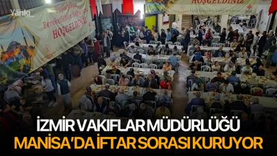 İzmir Vakıflar Müdürlüğü Manisa’da iftar sorası kuruyor