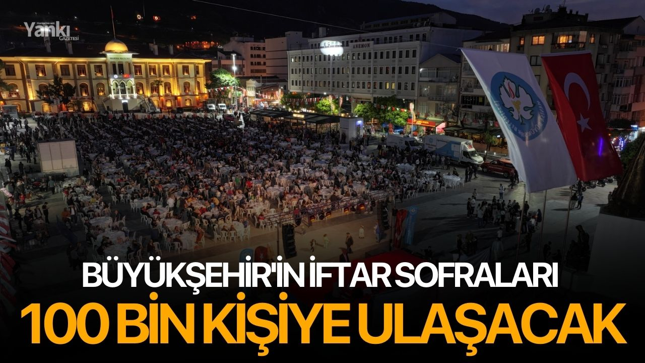 Büyükşehir'in iftar sofraları 100 bin kişiye ulaşacak