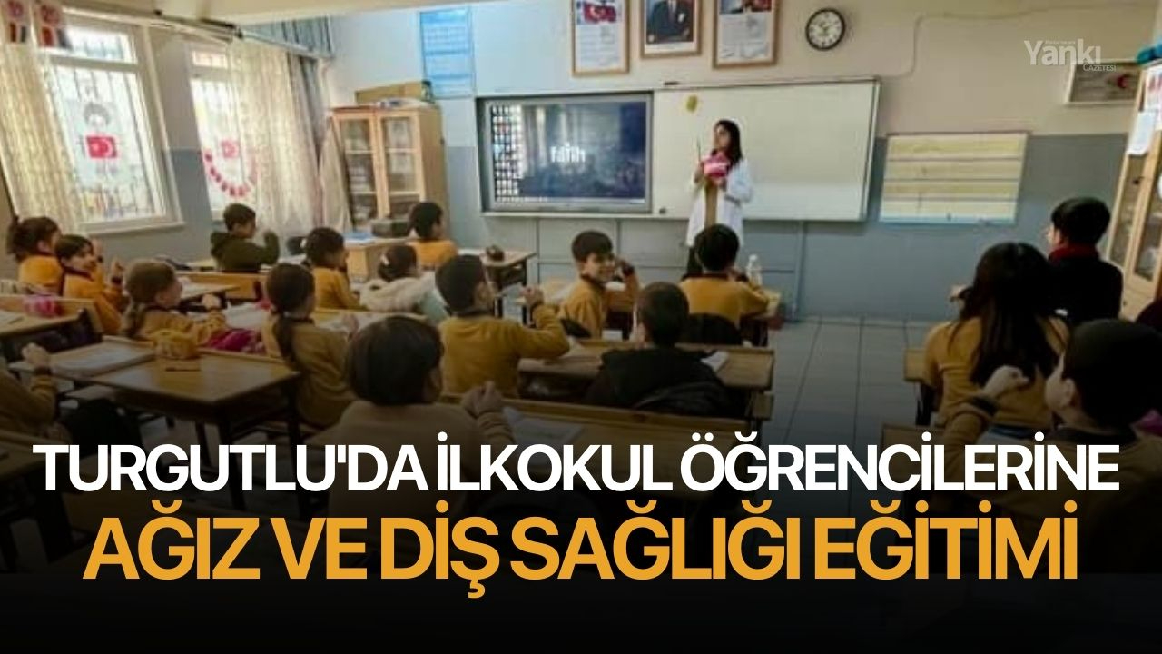 Turgutlu'da ilkokul öğrencilerine Ağız ve Diş Sağlığı eğitimi