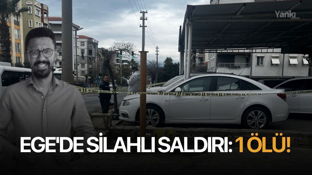 Ege'de silahlı saldırı: 1 ölü!