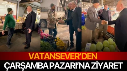 Vatansever’den Çarşamba Pazarı’na ziyaret