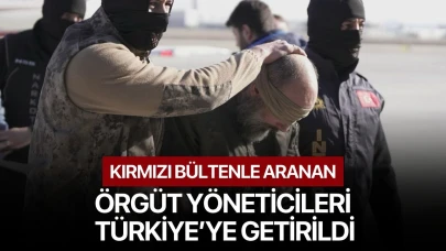 Kırmızı Bültenle aranan örgüt yöneticileri Türkiye'ye getirildi