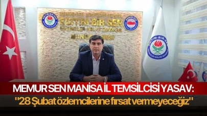 Memur Sen Manisa İl Temsilcisi Yasav: "28 Şubat özlemcilerine fırsat vermeyeceğiz"