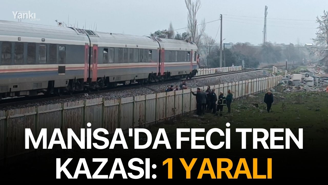 Manisa'da feci tren kazası: 1 yaralı