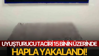 Uyuşturucu taciri 15 binin üzerinde hapla yakalandı!