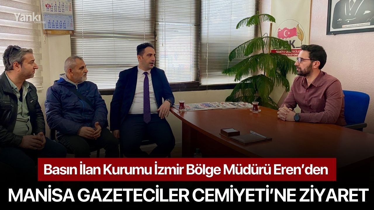 Basın İlan Kurumu İzmir Bölge Müdürü Eren’den Manisa Gazeteciler Cemiyeti’ne Ziyaret