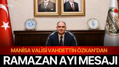 Manisa Valisi Vahdettin Özkan’dan Ramazan Ayı Mesajı