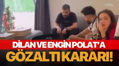 Dilan Polat ile Engin Polat’a gözaltı kararı!