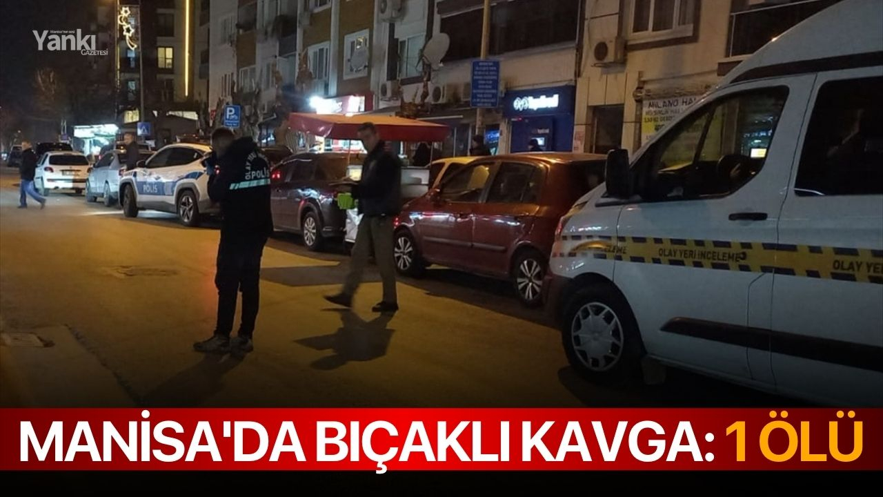 Manisa'da bıçaklı kavga: 1 ölü