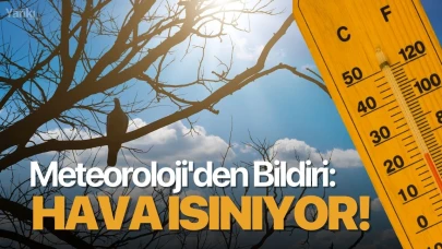 Meteoroloji'den bildiri: Hava ısınıyor!