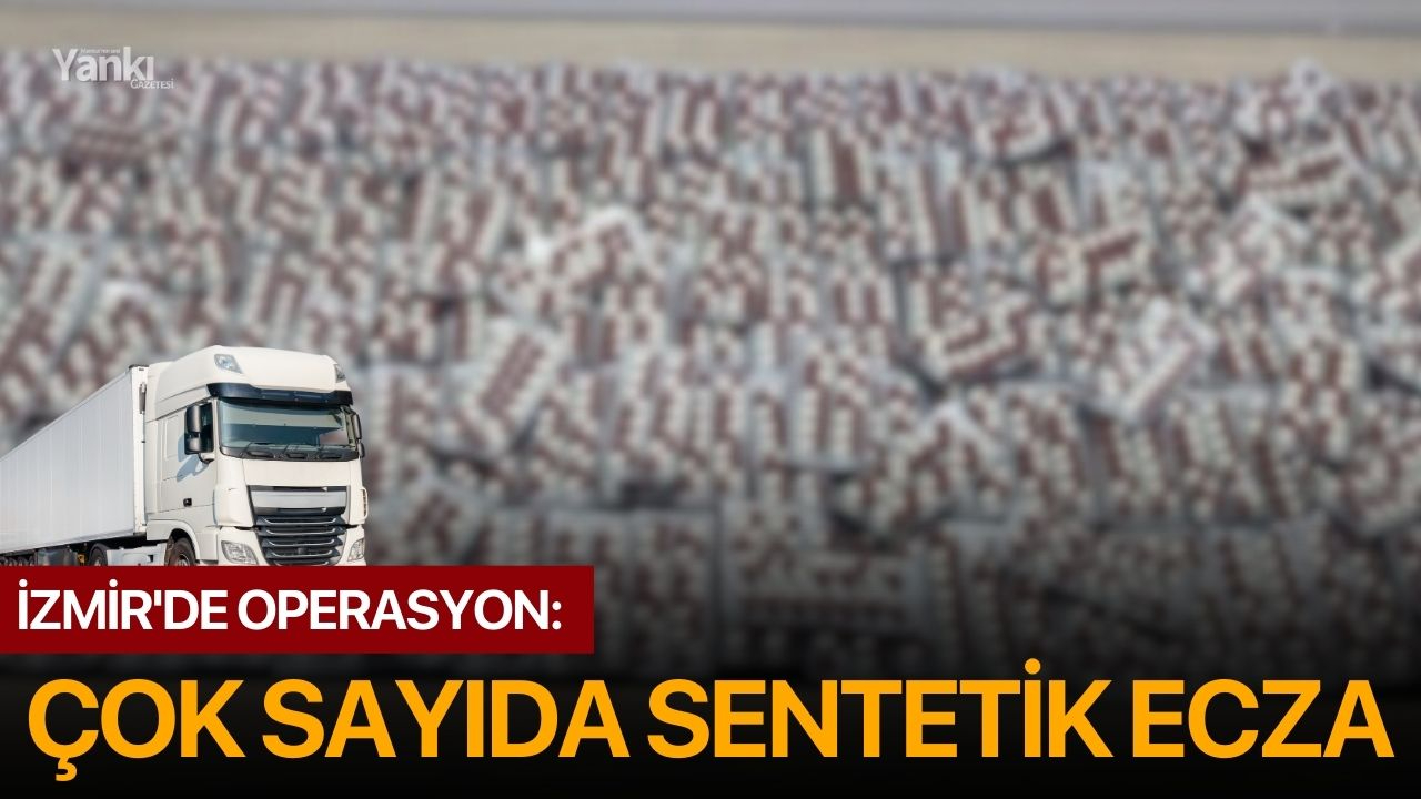 İzmir'de operasyon: Çok sayıda sentetik ecza