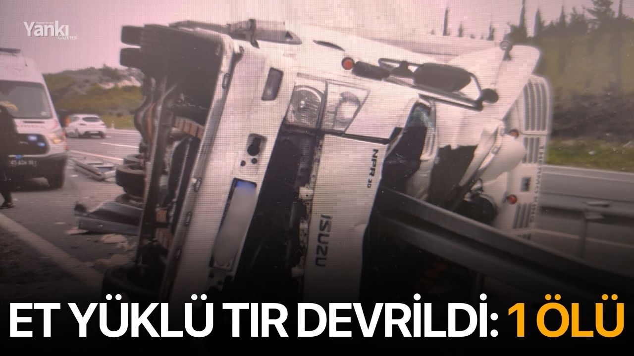 Et yüklü tır devrildi: 1 ölü