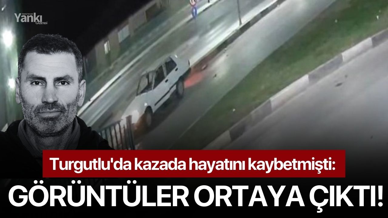 Turgutlu'da kazada hayatını kaybetmişti: Görüntüler ortaya çıktı!