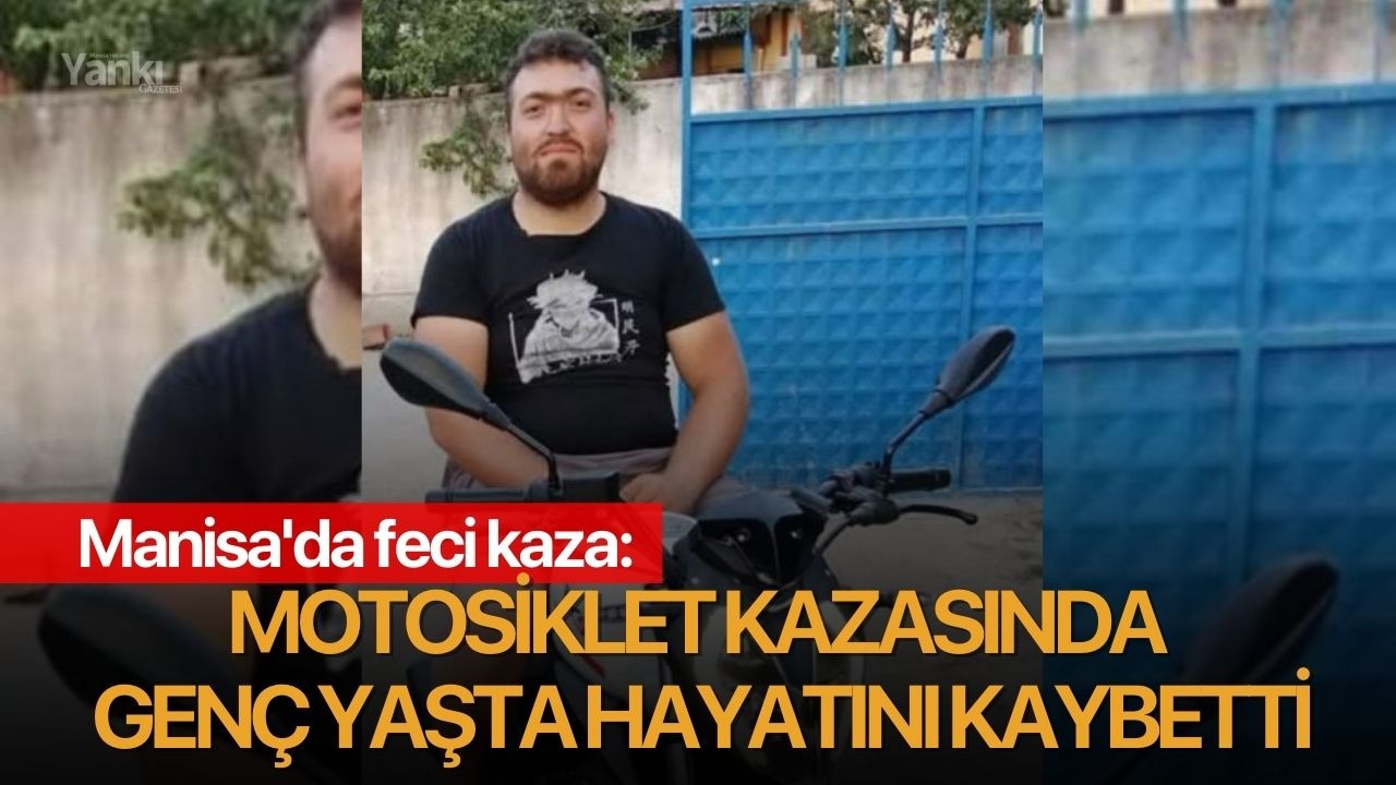 Manisa'da feci kaza: Otomobil ile çarpışan genç motosiklet sürücüsü hayatını kaybetti!