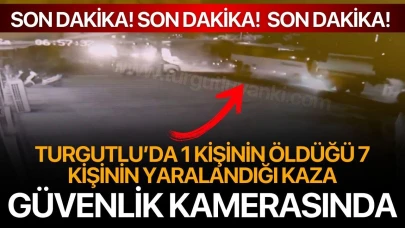 Turgutlu’daki feci kaza güvenlik kamerasına yansıdı