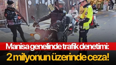 Manisa genelinde trafik denetimi: 2 milyonun üzerinde ceza!