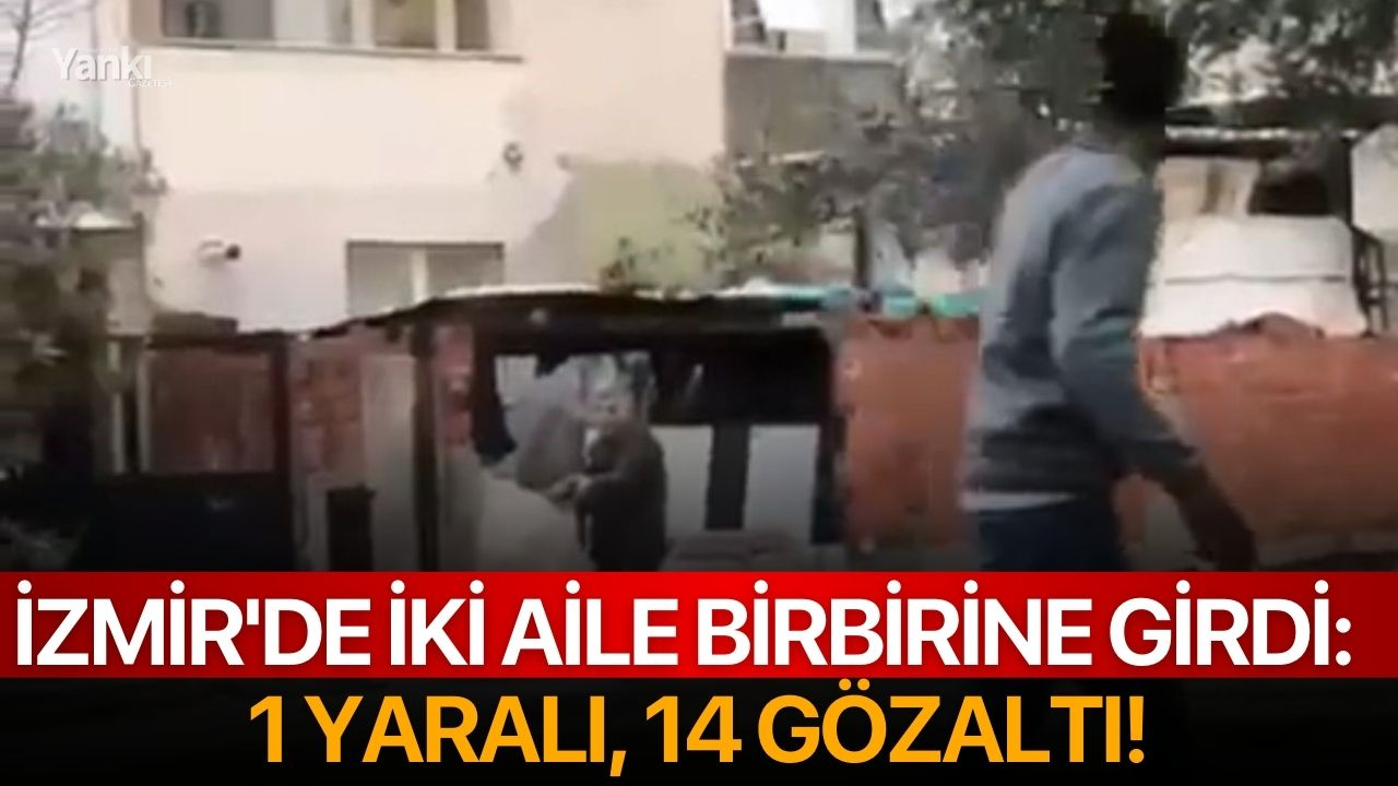 İzmir'de iki aile birbirine girdi:  1 yaralı, 14 gözaltı!