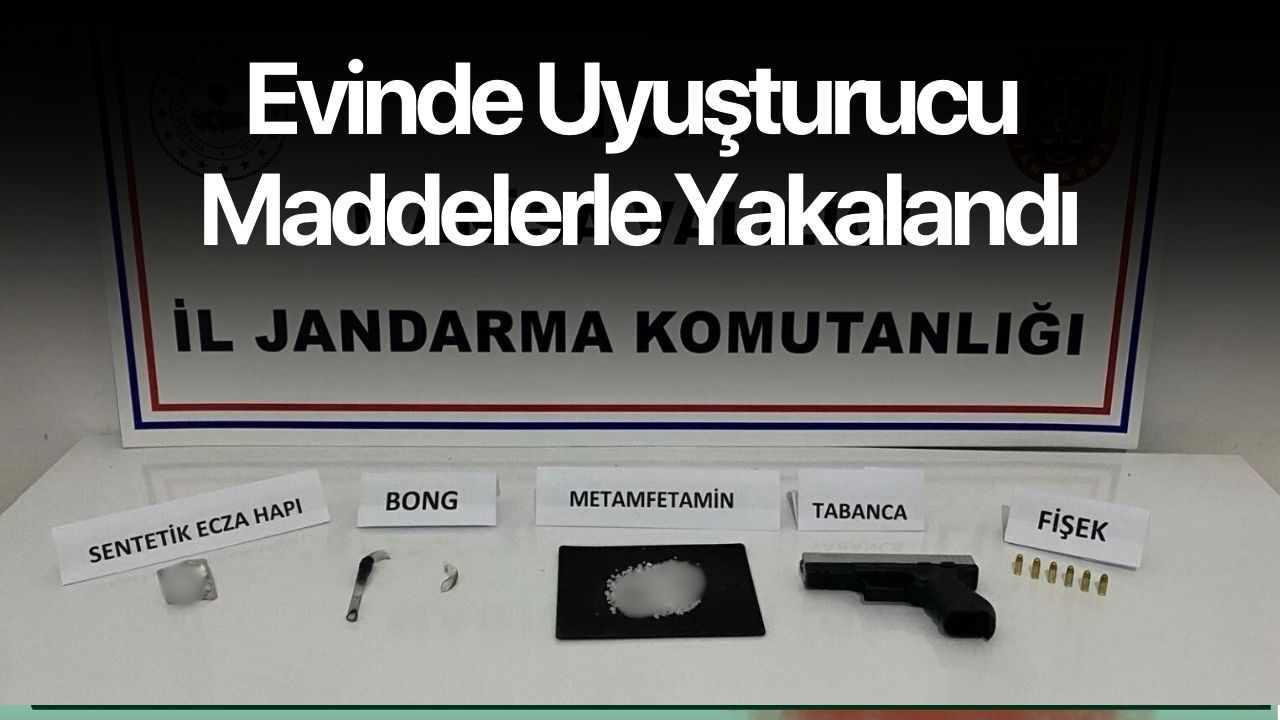 Evinde uyuşturucu maddelerle yakalandı