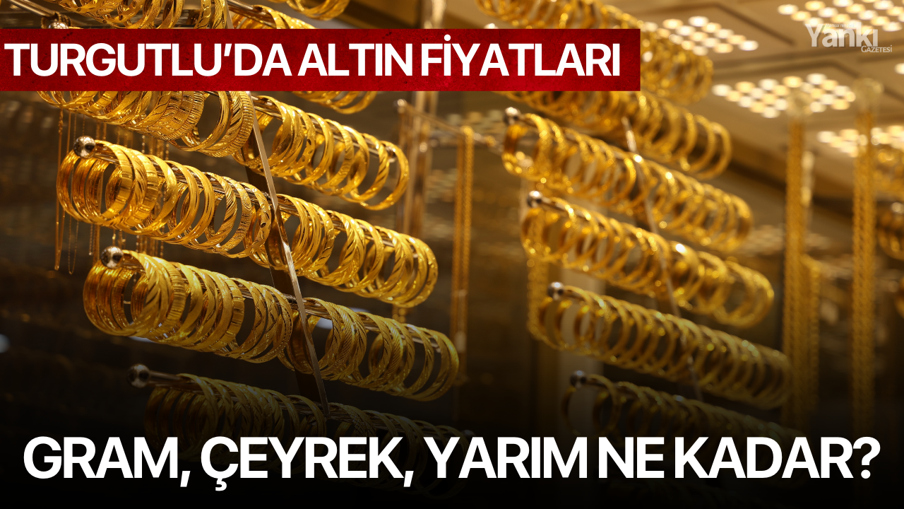 5 Mart Turgutlu'da altın fiyatları! Gram, çeyrek, yarım ne kadar?