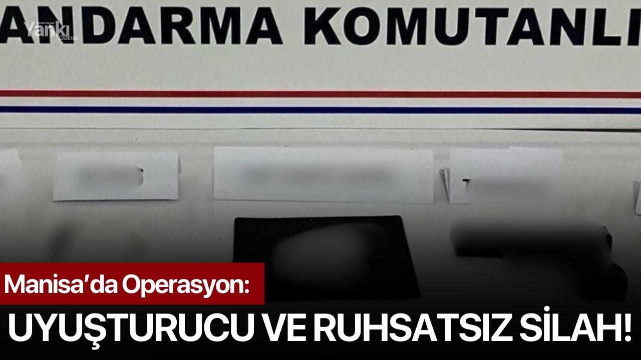 Manisa’da Operasyon: Uyuşturucu ve ruhsatsız silah!