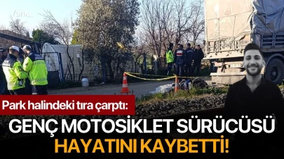 Park halindeki tıra çarptı: Genç motosiklet sürücüsü hayatını kaybetti!