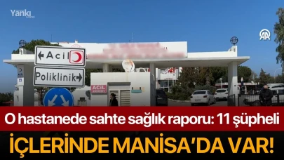 O hastanede sahte sağlık raporu: 11 şüpheli! İçlerinde Manisa'da var!