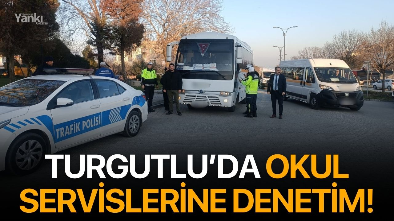 Turgutlu’da okul servislerine denetim!