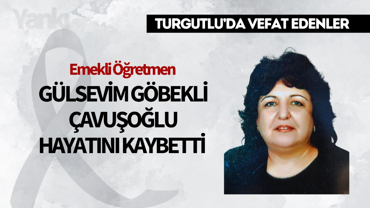 Emekli Öğretmen Gülsevim Göbekli Çavuşoğlu Hayatını Kaybetti