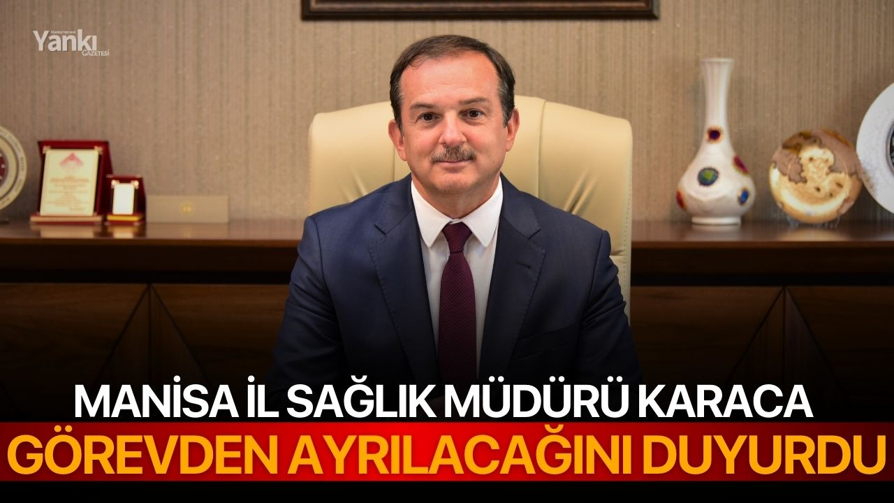 Manisa İl Sağlık Müdürü Karaca görevden ayrılacağını duyurdu