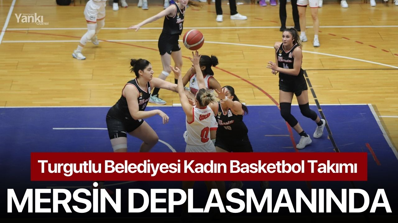 Turgutlu Belediyesi Kadın Basketbol Takımı Mersin Deplasmanında