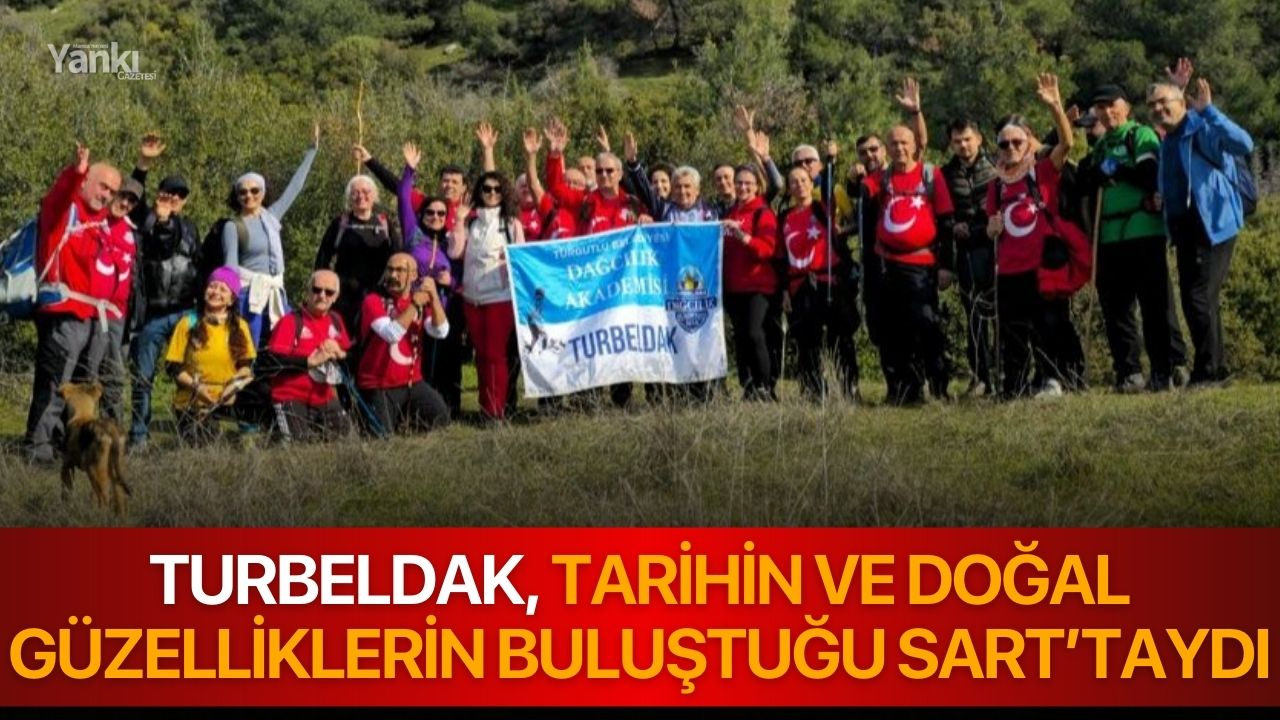 TURBELDAK, Tarihin ve Doğal Güzelliklerin Buluştuğu Sart’taydı