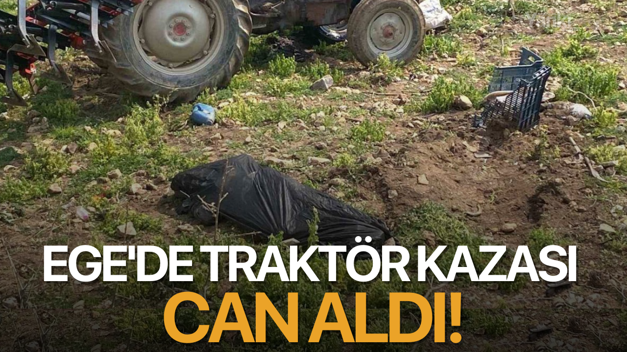 Ege'de traktör kazası can aldı!