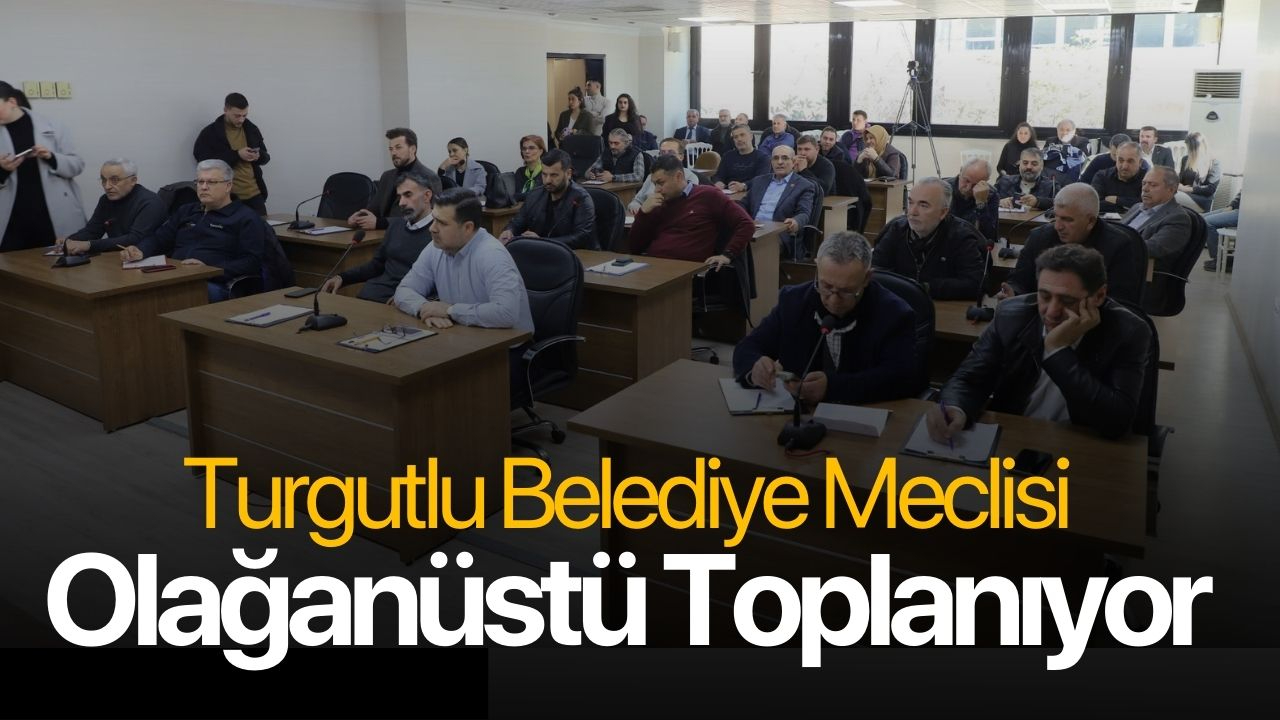 Turgutlu Belediyesi Meclisi Olağanüstü Toplanacak