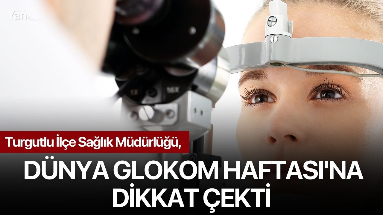 Turgutlu İlçe Sağlık Müdürlüğü, Dünya Glokom Haftası'na Dikkat Çekti