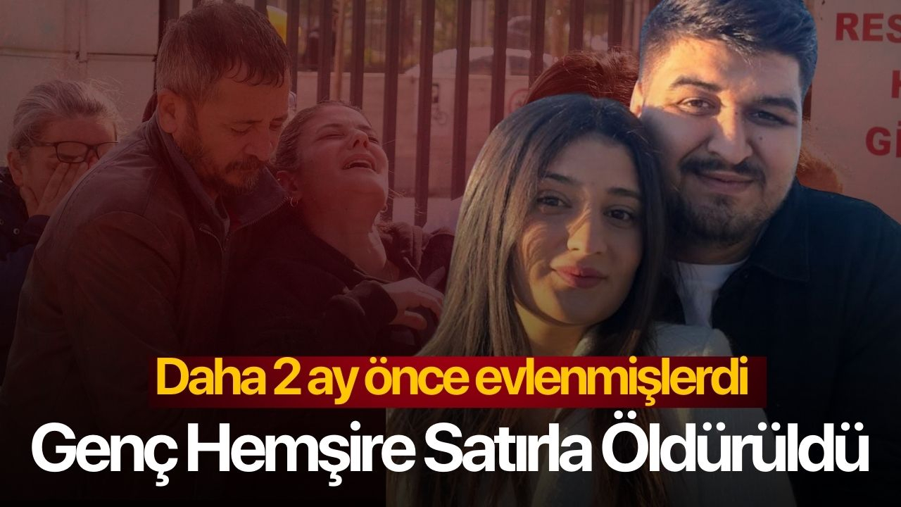 Evlenip düğün hazırlığı yaptığı hemşire eşini satırla öldürdü