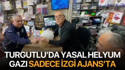 Turgutlu’da yasal helyum gazı sadece İzgi Ajans’ta